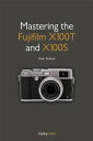Mastering the Fujifilm X100T and X100S【電子