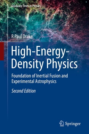 High-Energy-Density Physics Foundation of Inertial Fusion and Experimental Astrophysics【電子書籍】 R Paul Drake