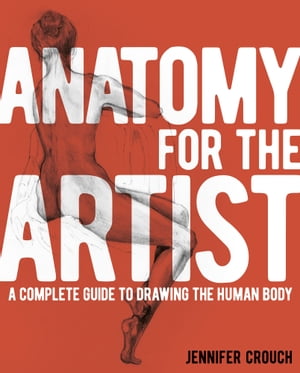 Anatomy for the Artist A Complete Guide to Drawi