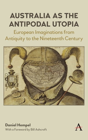 Australia as the Antipodal Utopia European Imaginations From Antiquity to the Nineteenth CenturyŻҽҡ[ Daniel Hempel ]