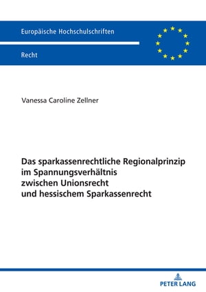 Das sparkassenrechtliche Regionalprinzip im Spannungsverhaeltnis zwischen Unionsrecht und hessischem Sparkassenrecht