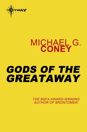 Gods of the Greataway【電子書籍】[ Michael G. Coney ]