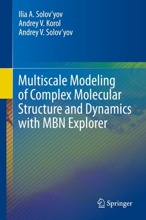 Multiscale Modeling of Complex Molecular Structure and Dynamics with MBN Explorer