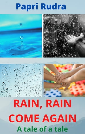 Rain, Rain Come Again: A Tale of A Tale【電子書籍】[ Papri Rudra ]