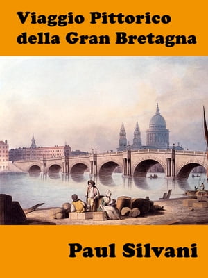 Viaggio Pittorico della Gran Bretagna【電子書籍】 Paul Silvani