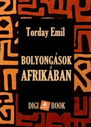 Bolyong?sok Afrik?ban【電子書籍】[ Emil Torday ]