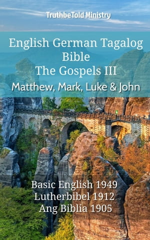 English German Tagalog Bible - The Gospels - Matthew, Mark, Luke John Basic English 1949 - Lutherbibel 1912 - Ang Biblia 1905【電子書籍】 TruthBeTold Ministry