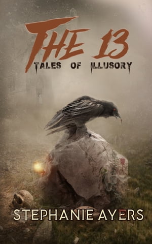 The 13: Tales of IllusoryŻҽҡ[ Stephanie Ayers ]