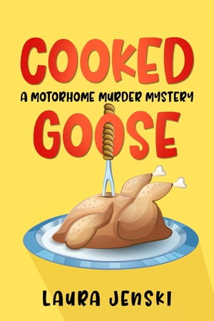 Cooked Goose A Motorhome Murder Mystery【電子書籍】 Laura J Jenski