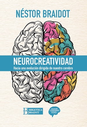 Neurocreatividad Hacia una evoluci?n dirigida de nuestro cerebro