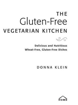 The Gluten-Free Vegetarian Kitchen Delicious and Nutritious Wheat-Free, Gluten-Free Dishes: A Cookbook【電子書籍】[ Donna Klein ]