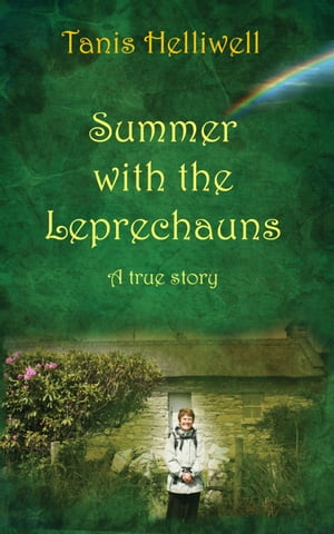 Summer with the Leprechauns: A True Story【電子書籍】[ Tanis Helliwell ]