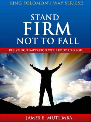 Stand Firm Not to Fall: Resisting Temptation with Body and Soul