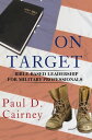 On Target Bible-Based Leadership for Military Professionals【電子書籍】 Paul D. Cairney