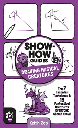 ŷKoboŻҽҥȥ㤨Show-How Guides: Drawing Magical Creatures The 7 Essential Techniques & 15 Fantastical Creatures Everyone Should Know!Żҽҡ[ Keith Zoo ]פβǤʤ662ߤˤʤޤ