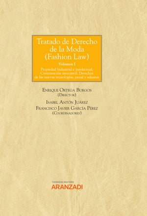 Tratado de Derecho de la Moda (Fashion Law) Volumen 1: Propiedad Industrial e Intelectual, Contrataci?n mercantil, Derechos de las nuevas tecnolog?as, penal y aduanasŻҽҡ[ Enrique Ortega Burgos ]