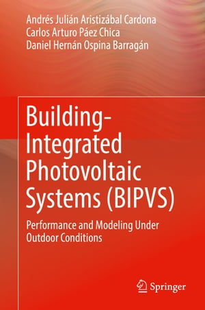 Building-Integrated Photovoltaic Systems (BIPVS) Performance and Modeling Under Outdoor ConditionsŻҽҡ[ Carlos Arturo P?ez Chica ]