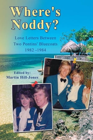 Where's Noddy? Love Letters Between Two Pontins' Bluecoats 1982 - 1984【電子書籍】[ Martin Hill-Jones ]