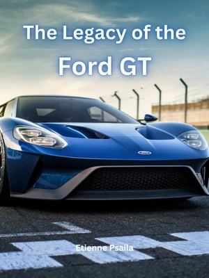 The Legacy of the Ford GT