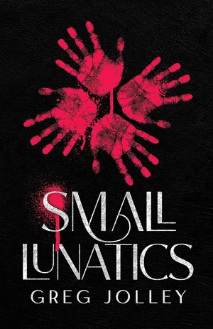 Small Lunatics【電子書籍】[ Greg Jolley ]