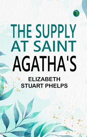 ŷKoboŻҽҥȥ㤨The Supply at Saint Agatha'sŻҽҡ[ Elizabeth Stuart Phelps ]פβǤʤ158ߤˤʤޤ