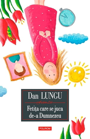 Feti a care se juca de-a Dumnezeu【電子書籍】 Lungu Dan