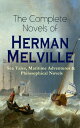 The Complete Novels of Herman Melville: Sea Tales, Maritime Adventures & Philosophical Novels Moby-Dick, Typee, Omoo, Mardi, Redburn, White-Jacket, Pierre, Israel Potter, The Confidence-Man & Billy Budd, Sailor