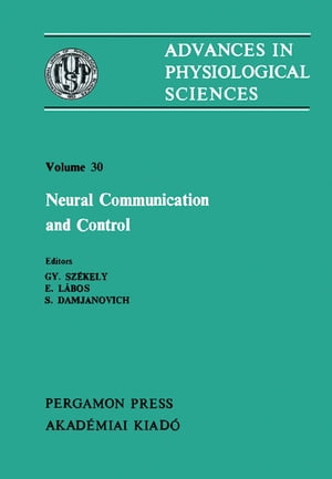 Neural Communication and Control Satellite Symposium of the 28th International Congress of Physiological Science, Debrecen, Hungary, 1980【電子書籍】