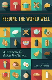 Feeding the World Well A Framework for Ethical Food Systems【電子書籍】