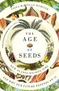 The Age of Seeds How Plants Hacked Time and Why Our Future Depends on It【電子書籍】 Fiona McMillan-Webster