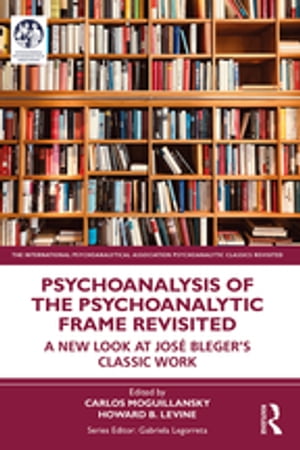 Psychoanalysis of the Psychoanalytic Frame Revisited A New Look at Jos? Bleger’s Classic Work【..