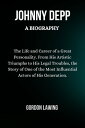 JOHNNY DEPP: A Biography The Life and Career of a Great Personality. From His Ar...