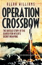 Operation Crossbow The Untold Story of the Search for Hitler’s Secret Weapons【電子書籍】 Allan Williams