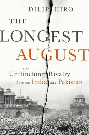 The Longest August The Unflinching Rivalry Between India and Pakistan【電子書籍】[ Dilip Hiro ]