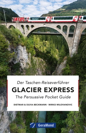Glacier Express Eine Bilder-Zugreise von Zermatt nach St. Moritz. Entdecken Sie die Schweiz mit der legend?ren Alpenbahn entlang einer der sch?nsten Bahnstrecken der Welt.【電子書籍】[ Dietmar Beckmann ]
