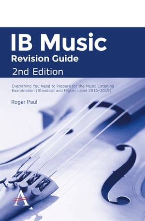 IB Music Revision Guide 2nd Edition Everything you need to prepare for the Music Listening Examination (Standard and Higher Level 2016-2019)【電子書籍】[ Roger Paul ]
