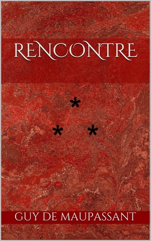 RencontreŻҽҡ[ Guy de Maupassant ]