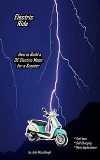 Electric RideHow to Build a DC Electric Motor for a Scooter【電子書籍】[ John Mccullough ]