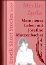 Mein neues Leben mit Josefine Mutzenbacher Erotik Short Stories Nr. 2【電子書籍】 Merlin Zorla