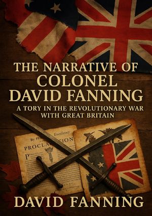 ŷKoboŻҽҥȥ㤨The Narrative of Colonel David Fanning: A Tory in the Revolutionary War with Great Britain, Giving an Account of His Adventures in North CarolinaŻҽҡ[ David Fanning ]פβǤʤ150ߤˤʤޤ