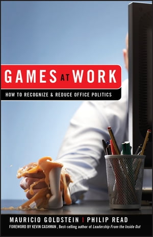 Games At Work How to Recognize and Reduce Office Politics【電子書籍】[ Mauricio Goldstein ]