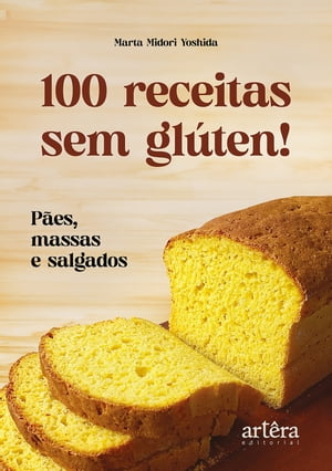 100 Receitas Sem Glúten!: Pães, Massas e Salgados