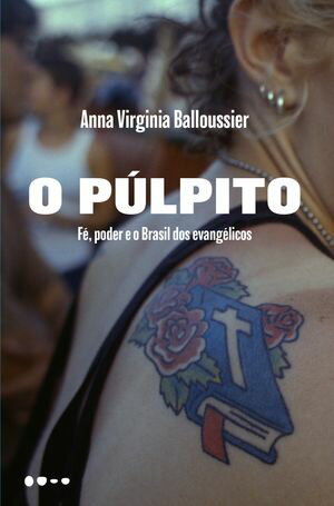 O p?lpito f?, poder e o Brasil dos evang?licosŻҽҡ[ Anna Virginia Balloussier ]