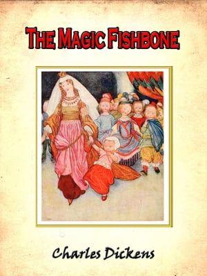 The magic fishbone; romance from the pen of Miss Alice Rainbird aged seven [Annotated]
