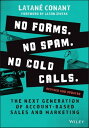 No Forms. No Spam. No Cold Calls. The Next Generation of Account-Based Sales and Marketing【電子書籍】[ Latan? Conant ]