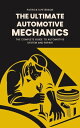 THE ULTIMATE AUTOMOTIVE MECHANICS The complete guide to Automotive system and re...
