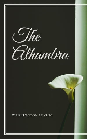The Alhambra (Annotated & Illustrated)