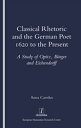 Classical Rhetoric and the German Poet 1620 to the Present - Study of Opitz, Bur...
