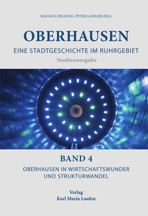 Oberhausen: Eine Stadtgeschichte im Ruhrgebiet Bd. 4 Oberhausen in Wirtschaftswunder und Strukturwandel【電子書籍】