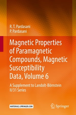 Magnetic Properties of Paramagnetic Compounds, Magnetic Susceptibility Data, Volume 6 A Supplement to Landolt-B?rnstein II/31 Series【電子書籍】[ R.T. Pardasani ]